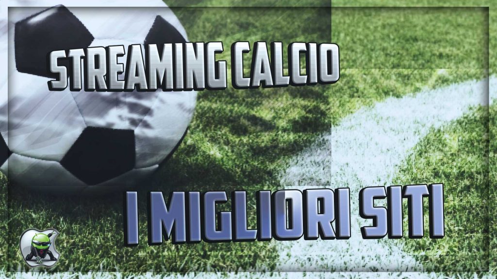 Siti Streaming Calcio I Migliori Per Vedere Le Partite